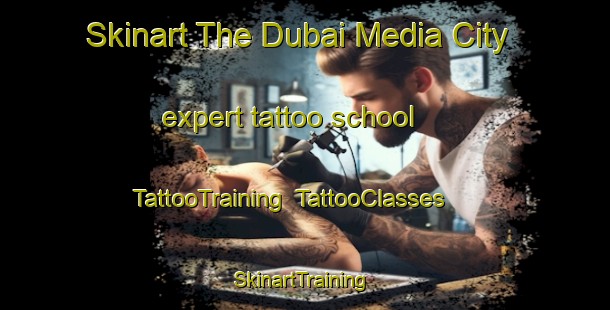 Skinart The Dubai Media City expert tattoo school | TattooTraining | TattooClasses | SkinartTraining-United Arab Emirates