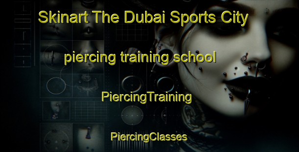 Skinart The Dubai Sports City piercing training school | #PiercingTraining #PiercingClasses #SkinartTraining-United Arab Emirates