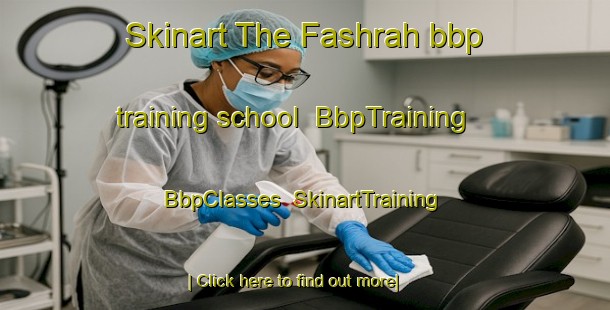 Skinart The Fashrah bbp training school | BbpTraining | BbpClasses | SkinartTraining-United Arab Emirates