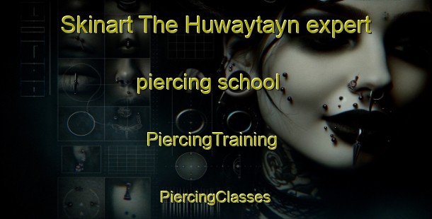 Skinart The Huwaytayn expert piercing school | #PiercingTraining #PiercingClasses #SkinartTraining-United Arab Emirates