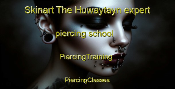 Skinart The Huwaytayn expert piercing school | #PiercingTraining #PiercingClasses #SkinartTraining-United Arab Emirates