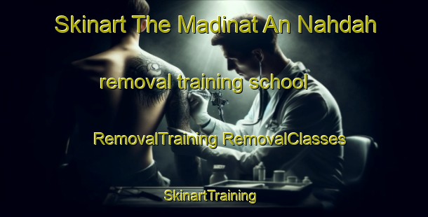 Skinart The Madinat An Nahdah removal training school | #RemovalTraining #RemovalClasses #SkinartTraining-United Arab Emirates