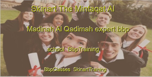 Skinart The Mintaqat Al Madinah Al Qadimah expert bbp school | BbpTraining | BbpClasses | SkinartTraining-United Arab Emirates