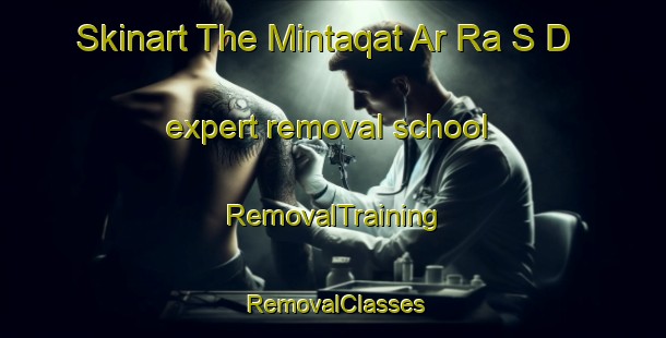 Skinart The Mintaqat Ar Ra S D expert removal school | RemovalTraining | RemovalClasses | SkinartTraining-United Arab Emirates