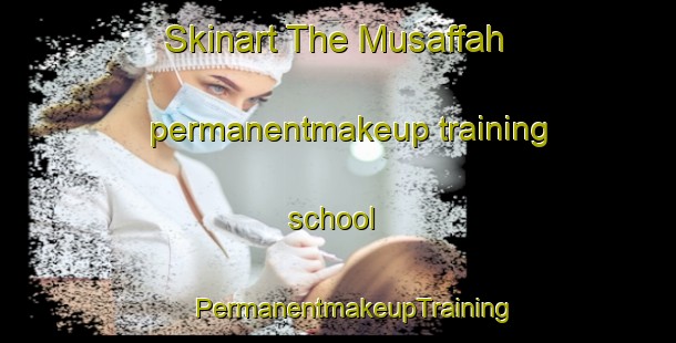 Skinart The Musaffah permanentmakeup training school | #PermanentmakeupTraining #PermanentmakeupClasses #SkinartTraining-United Arab Emirates