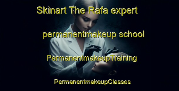 Skinart The Rafa expert permanentmakeup school | PermanentmakeupTraining | PermanentmakeupClasses | SkinartTraining-United Arab Emirates