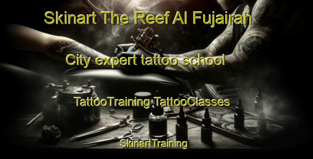 Skinart The Reef Al Fujairah City expert tattoo school | #TattooTraining #TattooClasses #SkinartTraining-United Arab Emirates