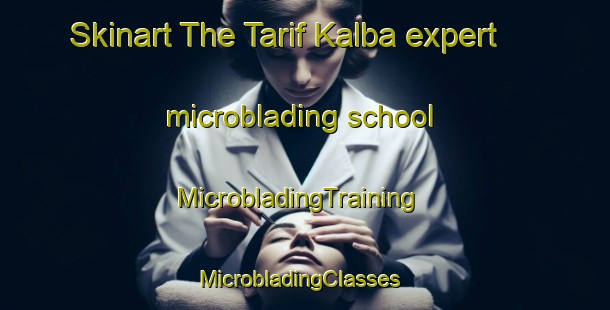 Skinart The Tarif Kalba expert microblading school | MicrobladingTraining | MicrobladingClasses | SkinartTraining-United Arab Emirates