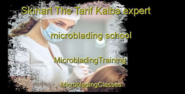 Skinart The Tarif Kalba expert microblading school | MicrobladingTraining | MicrobladingClasses | SkinartTraining-United Arab Emirates