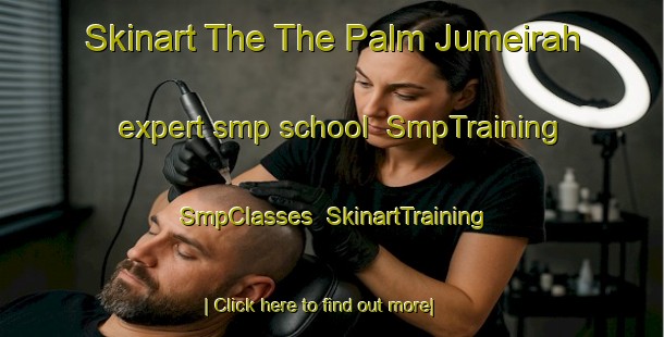 Skinart The The Palm Jumeirah expert smp school | SmpTraining | SmpClasses | SkinartTraining-United Arab Emirates
