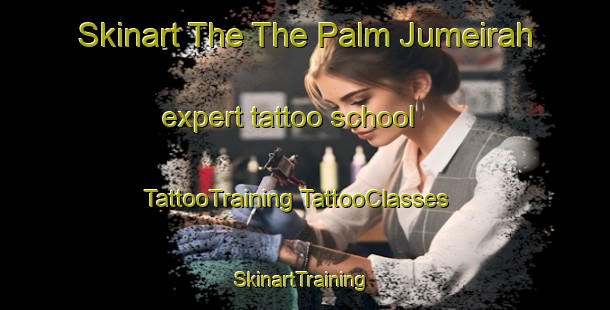 Skinart The The Palm Jumeirah expert tattoo school | #TattooTraining #TattooClasses #SkinartTraining-United Arab Emirates