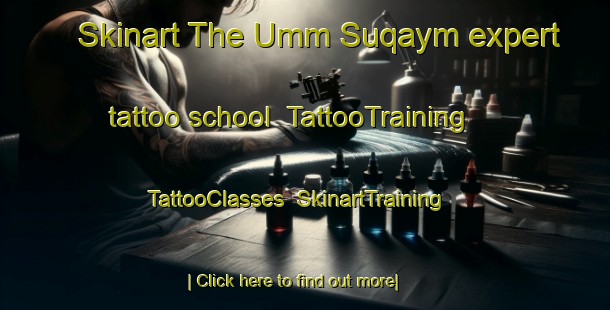 Skinart The Umm Suqaym expert tattoo school | TattooTraining | TattooClasses | SkinartTraining-United Arab Emirates