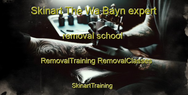 Skinart The Wa Bayn expert removal school | #RemovalTraining #RemovalClasses #SkinartTraining-United Arab Emirates