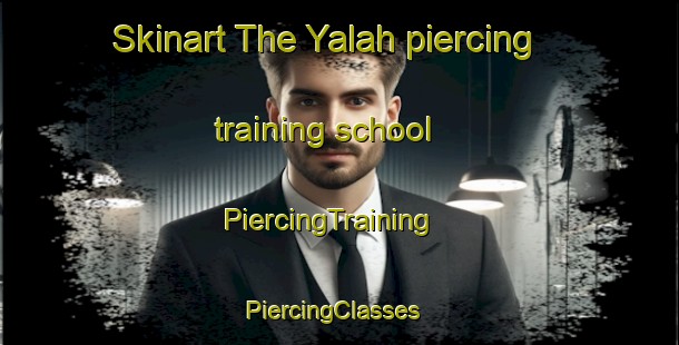 Skinart The Yalah piercing training school | PiercingTraining | PiercingClasses | SkinartTraining-United Arab Emirates