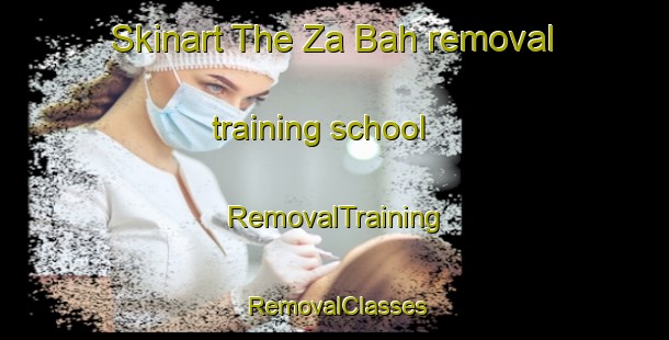 Skinart The Za Bah removal training school | RemovalTraining | RemovalClasses | SkinartTraining-United Arab Emirates