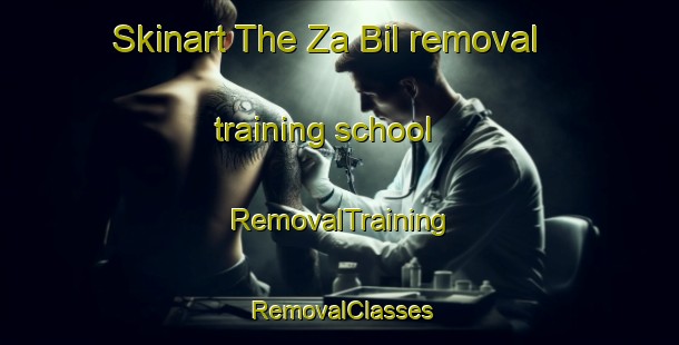 Skinart The Za Bil removal training school | RemovalTraining | RemovalClasses | SkinartTraining-United Arab Emirates