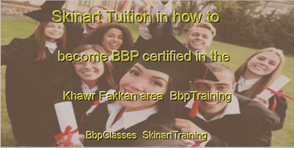 Skinart Tuition in how to become BBP certified in the Khawr Fakkan area | BbpTraining | BbpClasses | SkinartTraining-United Arab Emirates