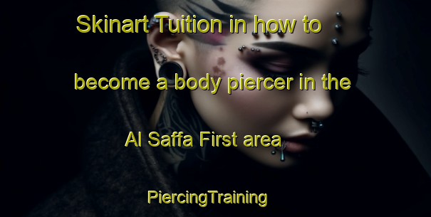 Skinart Tuition in how to become a body piercer in the Al Saffa First area | PiercingTraining | PiercingClasses | SkinartTraining-United Arab Emirates