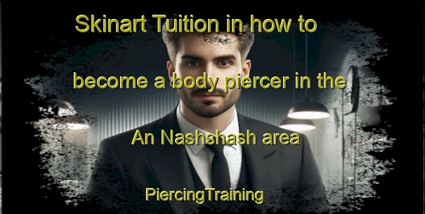 Skinart Tuition in how to become a body piercer in the An Nashshash area | PiercingTraining | PiercingClasses | SkinartTraining-United Arab Emirates
