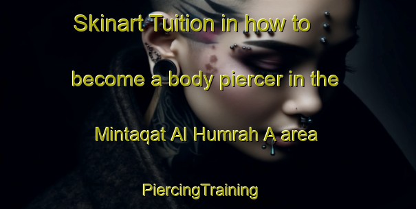 Skinart Tuition in how to become a body piercer in the Mintaqat Al Humrah A area | PiercingTraining | PiercingClasses | SkinartTraining-United Arab Emirates
