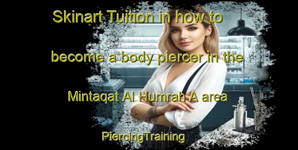 Skinart Tuition in how to become a body piercer in the Mintaqat Al Humrah A area | PiercingTraining | PiercingClasses | SkinartTraining-United Arab Emirates