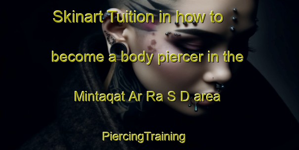 Skinart Tuition in how to become a body piercer in the Mintaqat Ar Ra S D area | PiercingTraining | PiercingClasses | SkinartTraining-United Arab Emirates