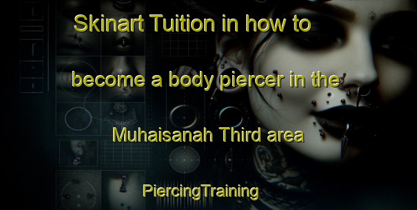 Skinart Tuition in how to become a body piercer in the Muhaisanah Third area | PiercingTraining | PiercingClasses | SkinartTraining-United Arab Emirates