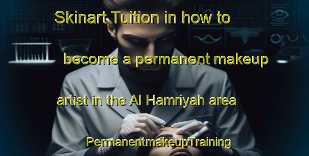Skinart Tuition in how to become a permanent makeup artist in the Al Hamriyah area | PermanentmakeupTraining | PermanentmakeupClasses | SkinartTraining-United Arab Emirates