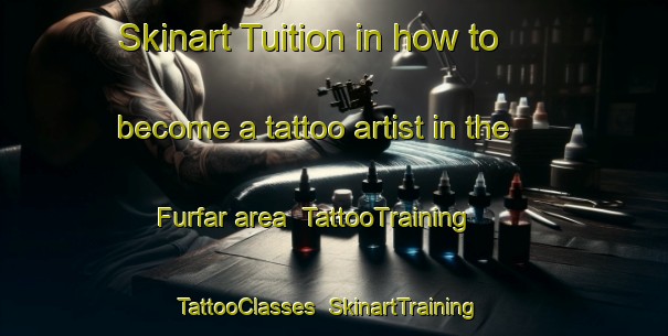 Skinart Tuition in how to become a tattoo artist in the Furfar area | TattooTraining | TattooClasses | SkinartTraining-United Arab Emirates