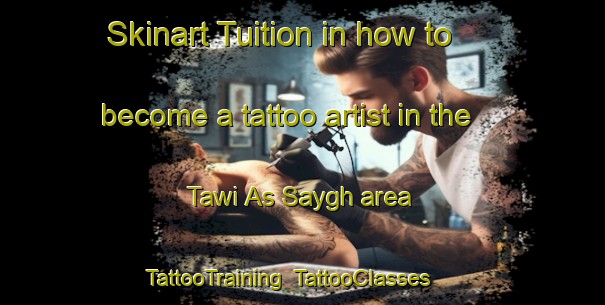Skinart Tuition in how to become a tattoo artist in the Tawi As Saygh area | TattooTraining | TattooClasses | SkinartTraining-United Arab Emirates