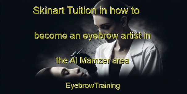 Skinart Tuition in how to become an eyebrow artist in the Al Mamzer area | EyebrowTraining | EyebrowClasses | SkinartTraining-United Arab Emirates