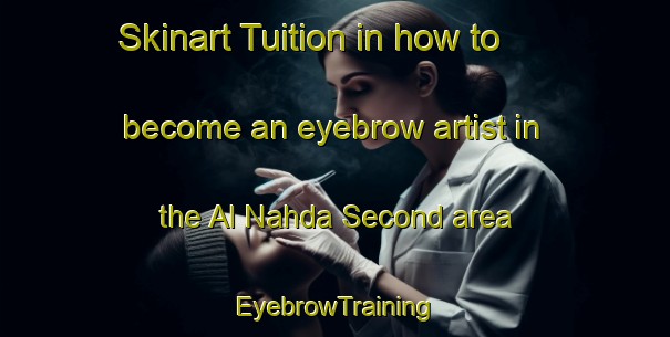 Skinart Tuition in how to become an eyebrow artist in the Al Nahda Second area | EyebrowTraining | EyebrowClasses | SkinartTraining-United Arab Emirates
