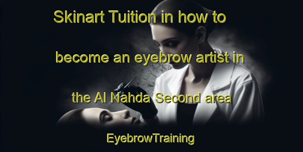 Skinart Tuition in how to become an eyebrow artist in the Al Nahda Second area | EyebrowTraining | EyebrowClasses | SkinartTraining-United Arab Emirates