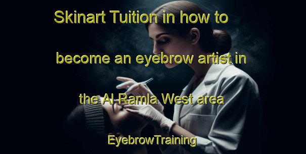 Skinart Tuition in how to become an eyebrow artist in the Al Ramla West area | EyebrowTraining | EyebrowClasses | SkinartTraining-United Arab Emirates
