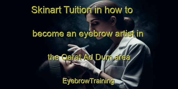 Skinart Tuition in how to become an eyebrow artist in the Qarat Ad Dum area | EyebrowTraining | EyebrowClasses | SkinartTraining-United Arab Emirates
