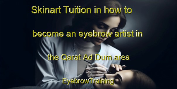 Skinart Tuition in how to become an eyebrow artist in the Qarat Ad Dum area | EyebrowTraining | EyebrowClasses | SkinartTraining-United Arab Emirates
