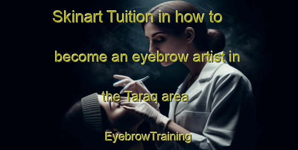 Skinart Tuition in how to become an eyebrow artist in the Taraq area | EyebrowTraining | EyebrowClasses | SkinartTraining-United Arab Emirates