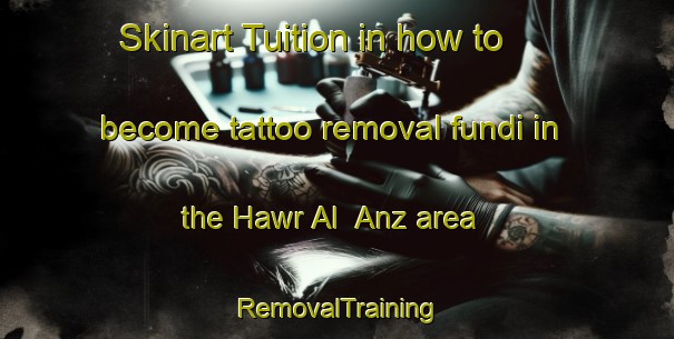 Skinart Tuition in how to become tattoo removal fundi in the Hawr Al  Anz area | RemovalTraining | RemovalClasses | SkinartTraining-United Arab Emirates
