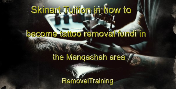 Skinart Tuition in how to become tattoo removal fundi in the Manqashah area | RemovalTraining | RemovalClasses | SkinartTraining-United Arab Emirates
