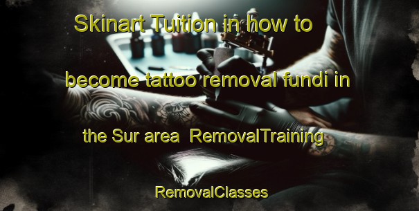 Skinart Tuition in how to become tattoo removal fundi in the Sur area | RemovalTraining | RemovalClasses | SkinartTraining-United Arab Emirates