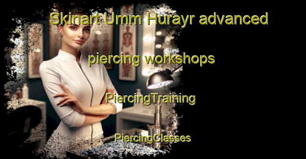 Skinart Umm Hurayr advanced piercing workshops | #PiercingTraining #PiercingClasses #SkinartTraining-United Arab Emirates