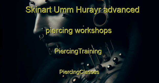 Skinart Umm Hurayr advanced piercing workshops | #PiercingTraining #PiercingClasses #SkinartTraining-United Arab Emirates