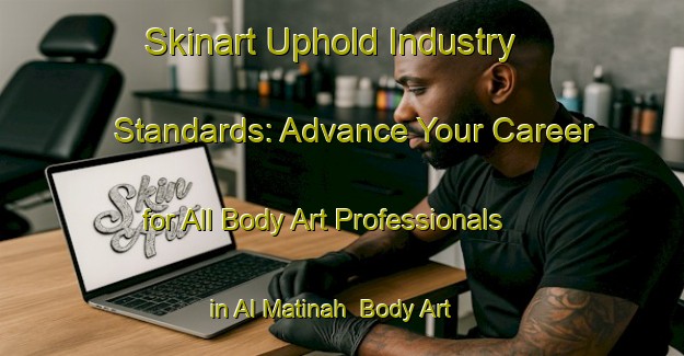 Skinart Uphold Industry Standards: Advance Your Career for All Body Art Professionals in Al Matinah | Body Art Qualification Authority | BAQA-United Arab Emirates