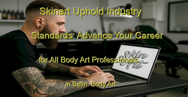 Skinart Uphold Industry Standards: Advance Your Career for All Body Art Professionals in Batin | Body Art Qualification Authority | BAQA-United Arab Emirates