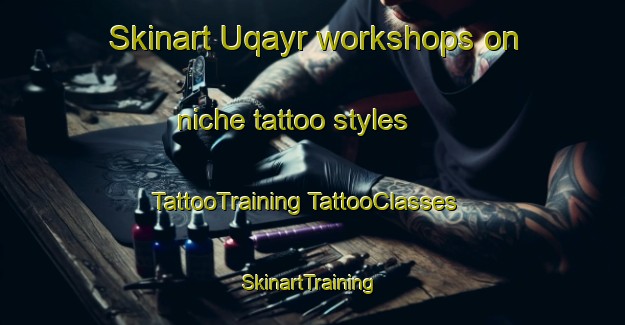 Skinart Uqayr workshops on niche tattoo styles | #TattooTraining #TattooClasses #SkinartTraining-United Arab Emirates