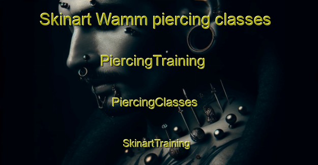 Skinart Wamm piercing classes | PiercingTraining | PiercingClasses | SkinartTraining-United Arab Emirates
