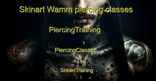 Skinart Wamm piercing classes | PiercingTraining | PiercingClasses | SkinartTraining-United Arab Emirates