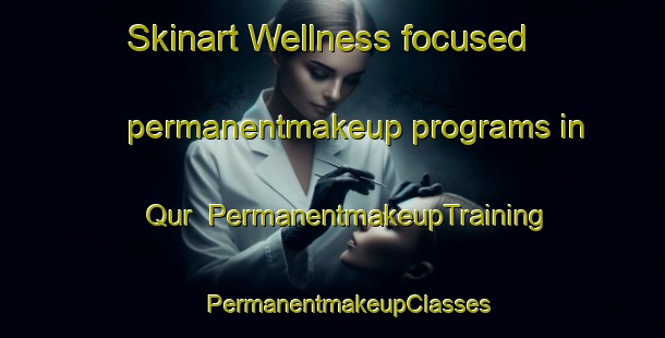 Skinart Wellness-focused permanentmakeup programs in Qur | #PermanentmakeupTraining #PermanentmakeupClasses #SkinartTraining-United Arab Emirates