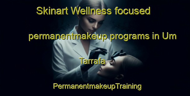 Skinart Wellness-focused permanentmakeup programs in Um Tarrafa | PermanentmakeupTraining | PermanentmakeupClasses | SkinartTraining-United Arab Emirates