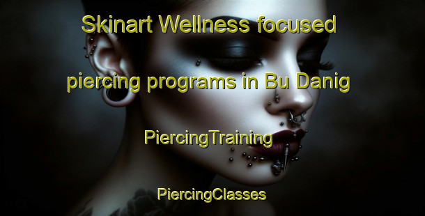 Skinart Wellness-focused piercing programs in Bu Danig | #PiercingTraining #PiercingClasses #SkinartTraining-United Arab Emirates